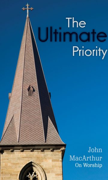 The Ultimate Priority: John Macarthur, Jr. on Worship