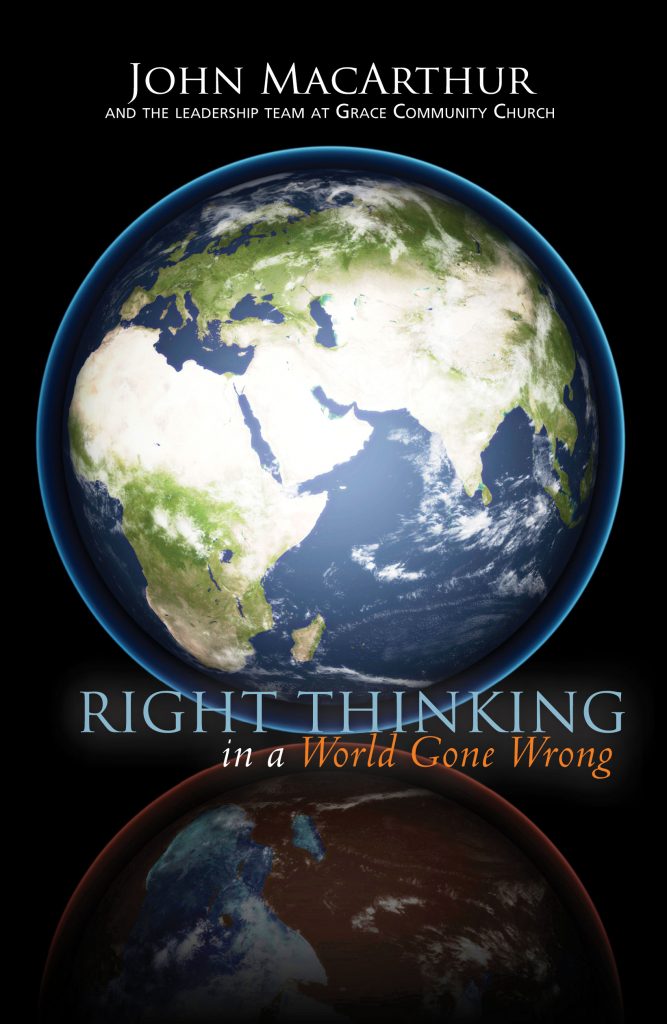 Right Thinking in a World Gone Wrong: A Biblical Response to Today's Most Controversial Issues