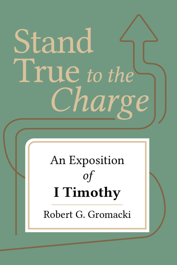 Stand True to the Charge: An Exposition of I Timothy