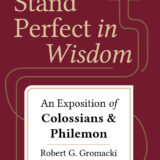 Stand Perfect in Wisdom: An Exposition of Colossians & Philemon
