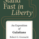 Stand Fast in Liberty: An Exposition of Galatians