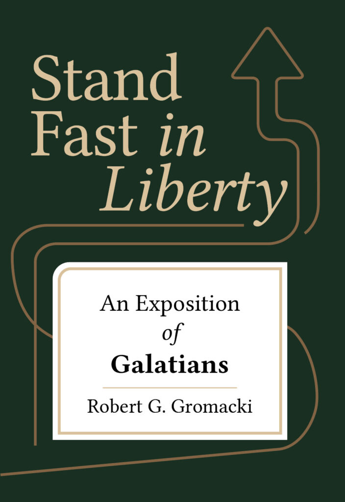 Stand Fast in Liberty: An Exposition of Galatians