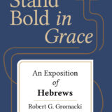 Stand Bold in Grace: An Exposition of Hebrews