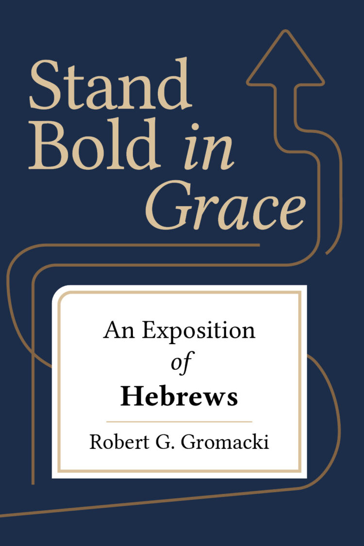 Stand Bold in Grace: An Exposition of Hebrews